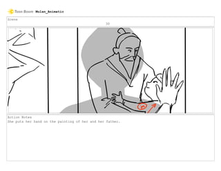 Scene
30
Action Notes
She puts her hand on the painting of her and her father.
Mulan_Animatic
 