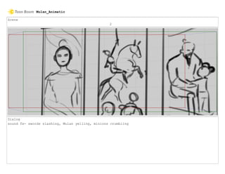 Scene
2
Dialog
sound fx- swords slashing, Mulan yelling, minions crumbling
Mulan_Animatic
 