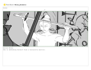 Scene
2
Action Notes
She is defending herself from a terracotta warrior.
Mulan_Animatic
 