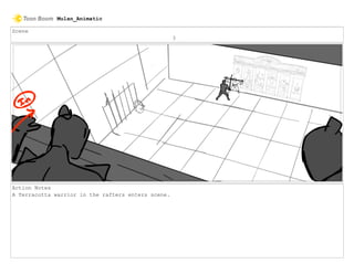 Scene
3
Action Notes
A Terracotta warrior in the rafters enters scene.
Mulan_Animatic
 