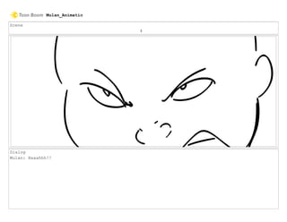 Scene
4
Dialog
Mulan: Haaahhh!!
Mulan_Animatic
 