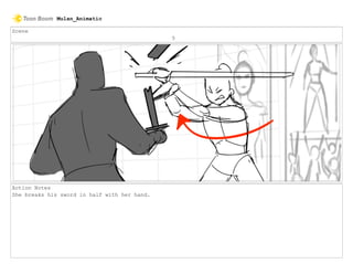 Scene
5
Action Notes
She breaks his sword in half with her hand.
Mulan_Animatic
 