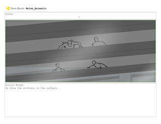 Scene
7
Action Notes
To show the soldiers in the rafters.
Mulan_Animatic
 