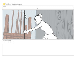 Scene
8
Action Notes
Grabs a nearby spear
Mulan_Animatic
 