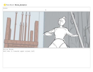 Scene
8
Action Notes
And lobs it towards upper screen left
Mulan_Animatic
 