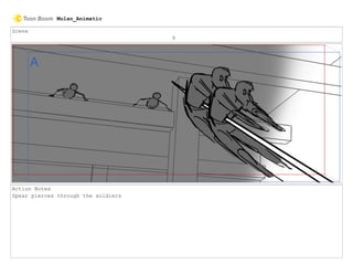 Scene
9
Action Notes
Spear pierces through the soldiers
Mulan_Animatic
 