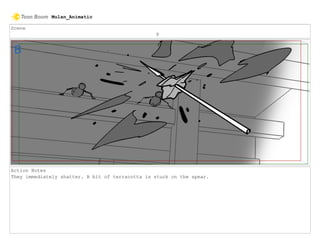 Scene
9
Action Notes
They immediately shatter. A bit of terracotta is stuck on the spear.
Mulan_Animatic
 