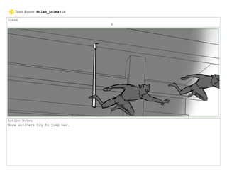 Scene
9
Action Notes
More soldiers try to jump her.
Mulan_Animatic
 