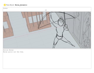 Scene
10
Action Notes
Mulan pulls out her bow.
Mulan_Animatic
 