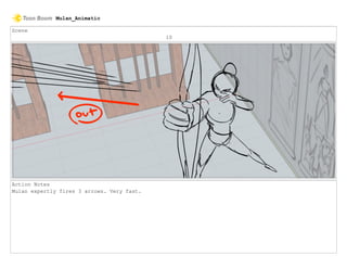 Scene
10
Action Notes
Mulan expertly fires 3 arrows. Very fast.
Mulan_Animatic
 