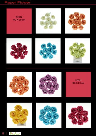 Manufacturer & Exporter8 sales@sinofloral.com
Paper Flower
57012
Φ2 X L9 cm
57081
Φ3 X L9 cm
 