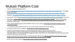 Mulcair Platform Cost
• The NDP is making the following promises
• Daycare (http://www.theglobeandmail.com/news/politics/mulcair-pitches-plan-for-15-a-day-child-care/article21086778/) – Cost $5B (PQ
program failed, right?
http://www.cbc.ca/news/canada/montreal/quebec-daycare-fees-to-climb-to-20-per-day-for-highest-earning-families-1.2841994)
• Healthcare - http://thechronicleherald.ca/canada/121141-premiers-ottawa-to-cut-health-funding-by-36b-over-10-years. – Cost $3.6
• Infrastructure – Gas Tax (http://www.ctvnews.ca/politics/mulcair-promises-to-give-cities-extra-cent-from-gas-tax-1.2410101) – Cost $1.5B
• OAS changes - http://www.cbc.ca/news/business/taxes/is-old-age-security-truly-unsustainable-1.1145910) – this costs does not kick in
until 2023 – The rebel comment http://www.ggfl.ca/blog/publications/new-rules-for-old-age-security-and-canada-pension-plan. The
annual costs could be $12B
• Other programs like R&D could add another $500M to $1B (see mulcair’s speech - http://www.ndp.ca/news/tom-mulcairs-speech-
economic-club-canada)
• *** I estimated the above would cost $11B. So, how is Mulcair going to raise the money for his spending?
• The analysis is based on the annual Report - http://www.fin.gc.ca/afr-rfa/2014/index-eng.asp
• Canada’s corporate taxation (see page 11 of the annual report) which will show $35B at average rate of 15%
(http://www.kpmg.com/Ca/en/IssuesAndInsights/ArticlesPublications/TaxRates/Substantively-Enacted-Tax-Rates-General-
Corporation.pdf). So, if we can estimate $1.5B on average per % rate in corporate tax. Let’s say that Mulcair increases corporate tax by 4%
to bring it to 19% then he would see $6.0B.
• Mulcair could bump the GST up as an option and that would bring in $5B estimated (http://www.cbc.ca/news/canada/newfoundland-
labrador/economist-wade-locke-says-hst-hike-easiest-fairest-way-to-increase-revenue-1.2975815)
• Mulcair could cut military spending (https://www.youtube.com/watch?v=32bySE5UMw4)
 