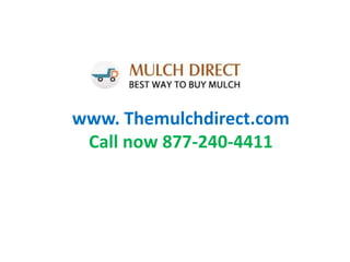 www.themulchdirect.com
Call now 877-240-4411
 