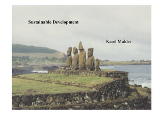 Sustainable Development



                          Karel Mulder
 