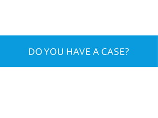 DOYOU HAVE A CASE?