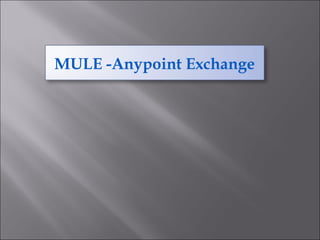 MULE -Anypoint Exchange
 