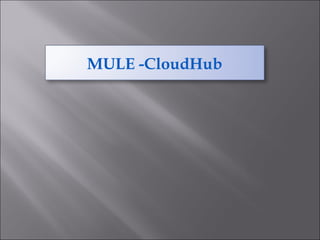 MULE -CloudHub
 