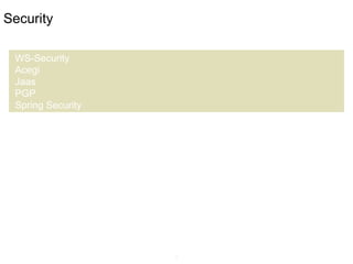 8
Security
WS-Security
Acegi
Jaas
PGP
Spring Security