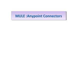 MULE :Anypoint ConnectorsMULE :Anypoint Connectors
 
