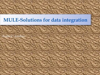 MULE-Solutions for data integration
Author : keshav
 
