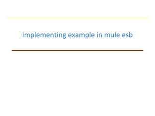 Implementing example in mule esb
 