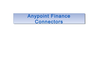 Anypoint Finance
Connectors
Anypoint Finance
Connectors
 