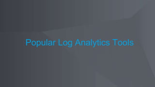 Popular Log Analytics Tools
 