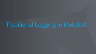 Traditional Logging in MuleSoft
 