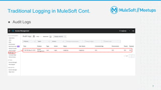 7
● Audit Logs
Traditional Logging in MuleSoft Cont.
 
