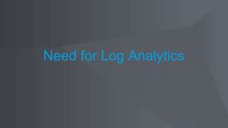 Need for Log Analytics
 