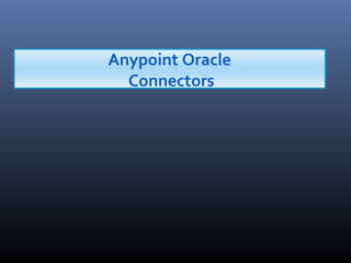 Anypoint Oracle
Connectors
 