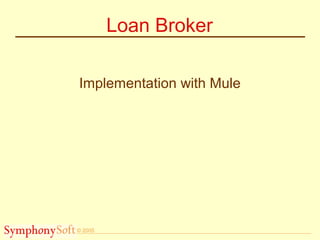 © 2005
Loan Broker
Implementation with Mule
 