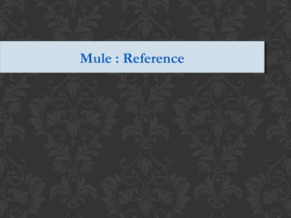 Mule : ReferenceMule : Reference
 