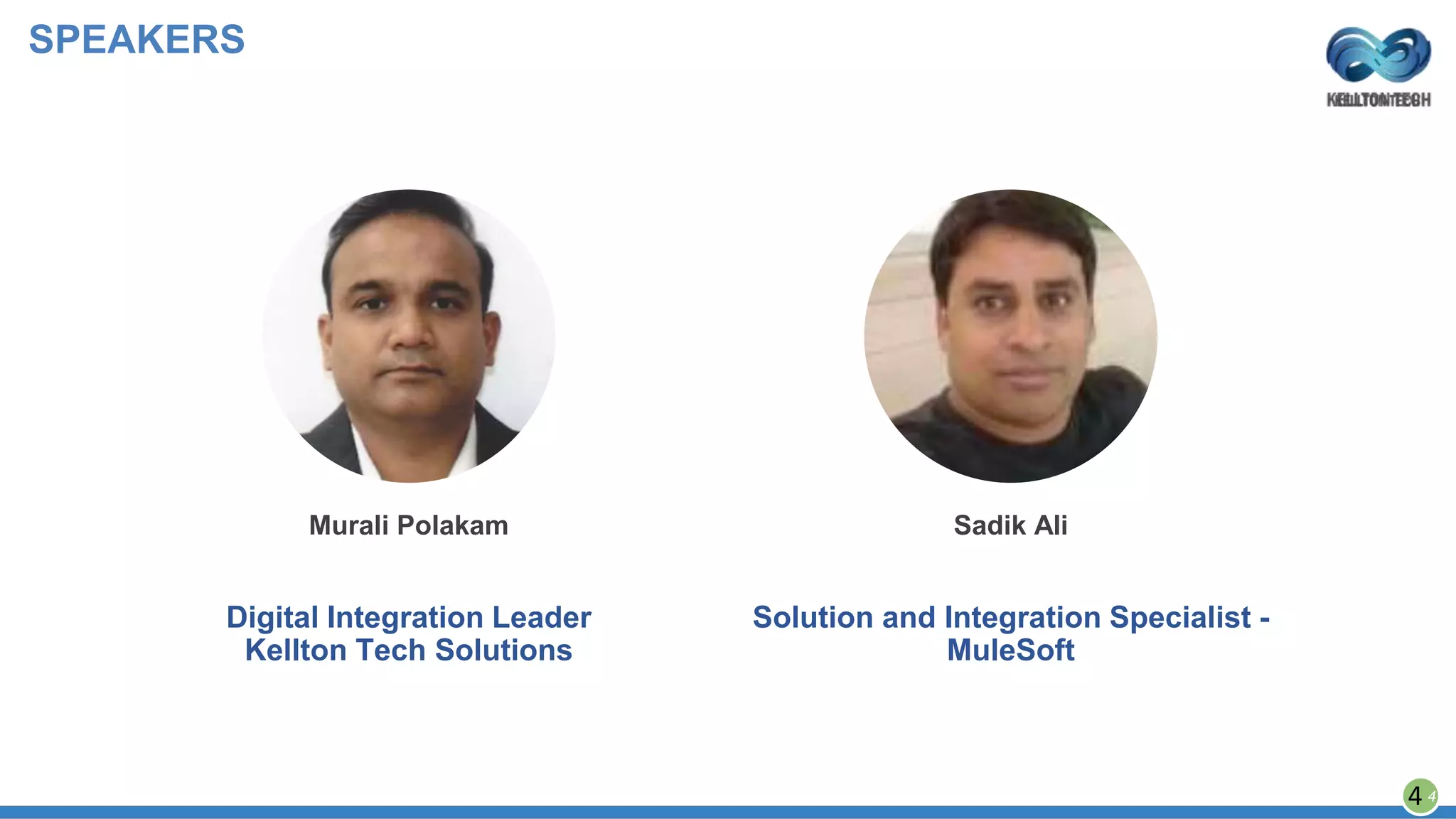 SPEAKERS
4
Murali Polakam
Digital Integration Leader
Kellton Tech Solutions
Sadik Ali
Solution and Integration Specialist -
MuleSoft
4
 