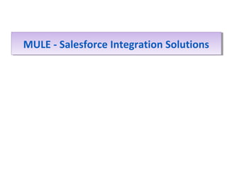 MULE - Salesforce Integration SolutionsMULE - Salesforce Integration Solutions
 