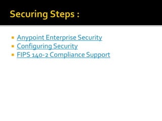  Anypoint Enterprise Security
 Configuring Security
 FIPS 140-2 Compliance Support
 