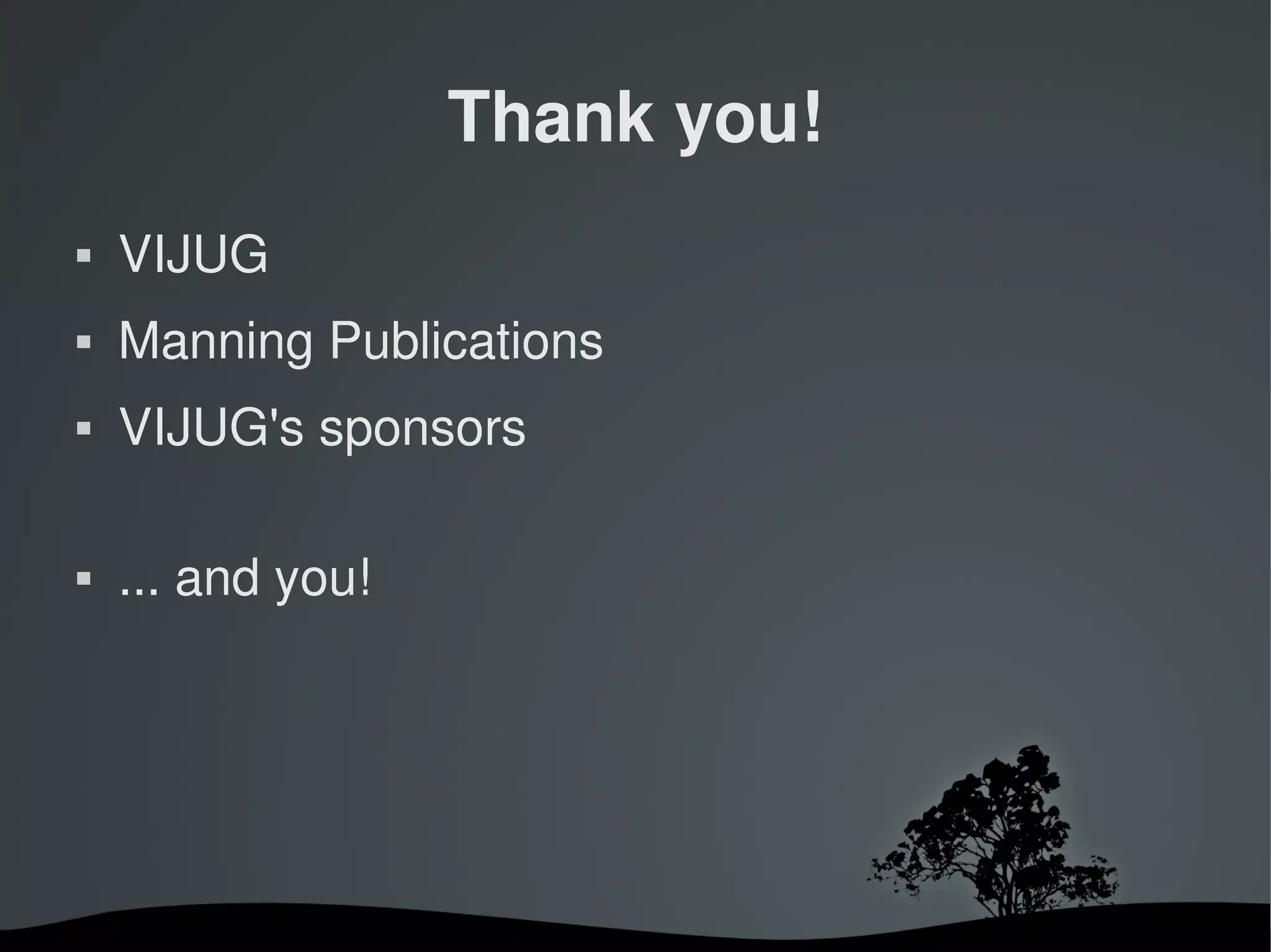 Thank you!
   VIJUG
   Manning Publications
   VIJUG's sponsors

   ... and you!




                     
 