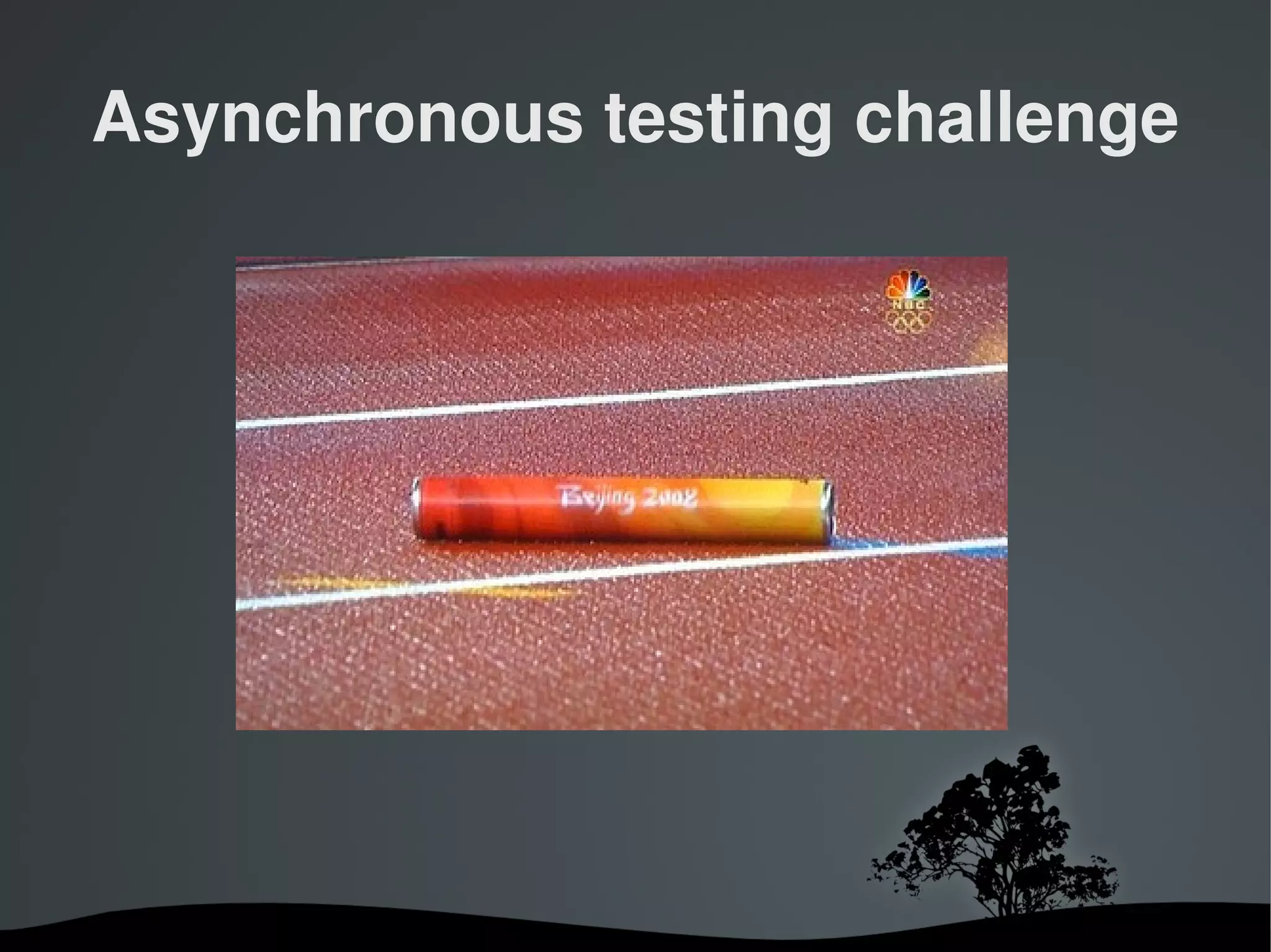 Asynchronous testing challenge




            
 