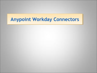 Anypoint Workday ConnectorsAnypoint Workday Connectors
 