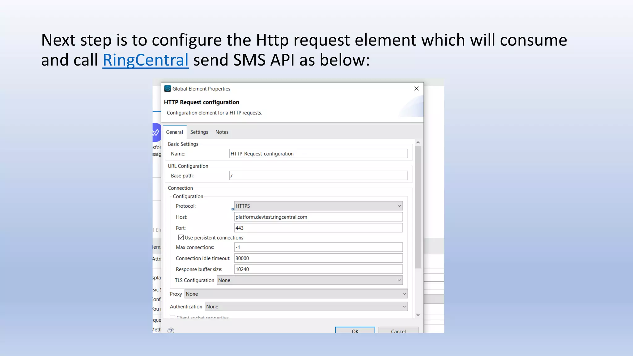 Next step is to configure the Http request element which will consume
and call RingCentral send SMS API as below:
 