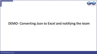 © EAIESB Software Solutions
DEMO- Converting Json to Excel and notifying the team
 