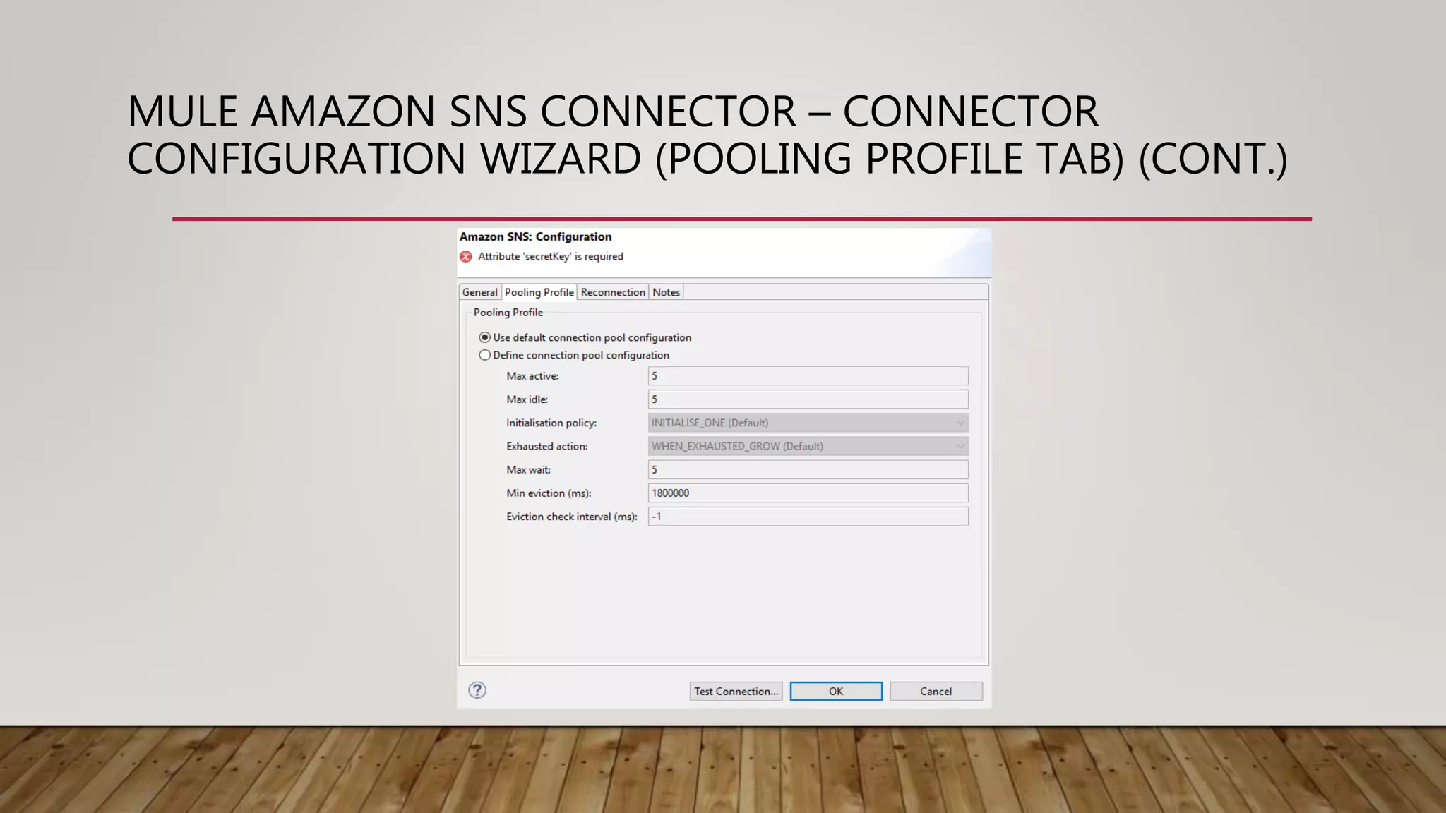 MULE AMAZON SNS CONNECTOR – CONNECTOR
CONFIGURATION WIZARD (POOLING PROFILE TAB) (CONT.)
 