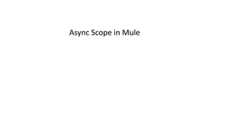 Async Scope in Mule
 