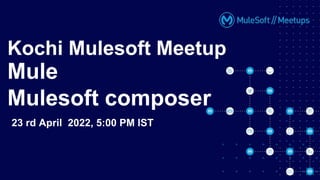 All contents © MuleSoft, LLC
Bangalore Mulesoft Meetup
Mule with ELK
28th August 2021, 4PM IST
Kochi Mulesoft Meetup
Mule
Mulesoft composer
23 rd April 2022, 5:00 PM IST
 