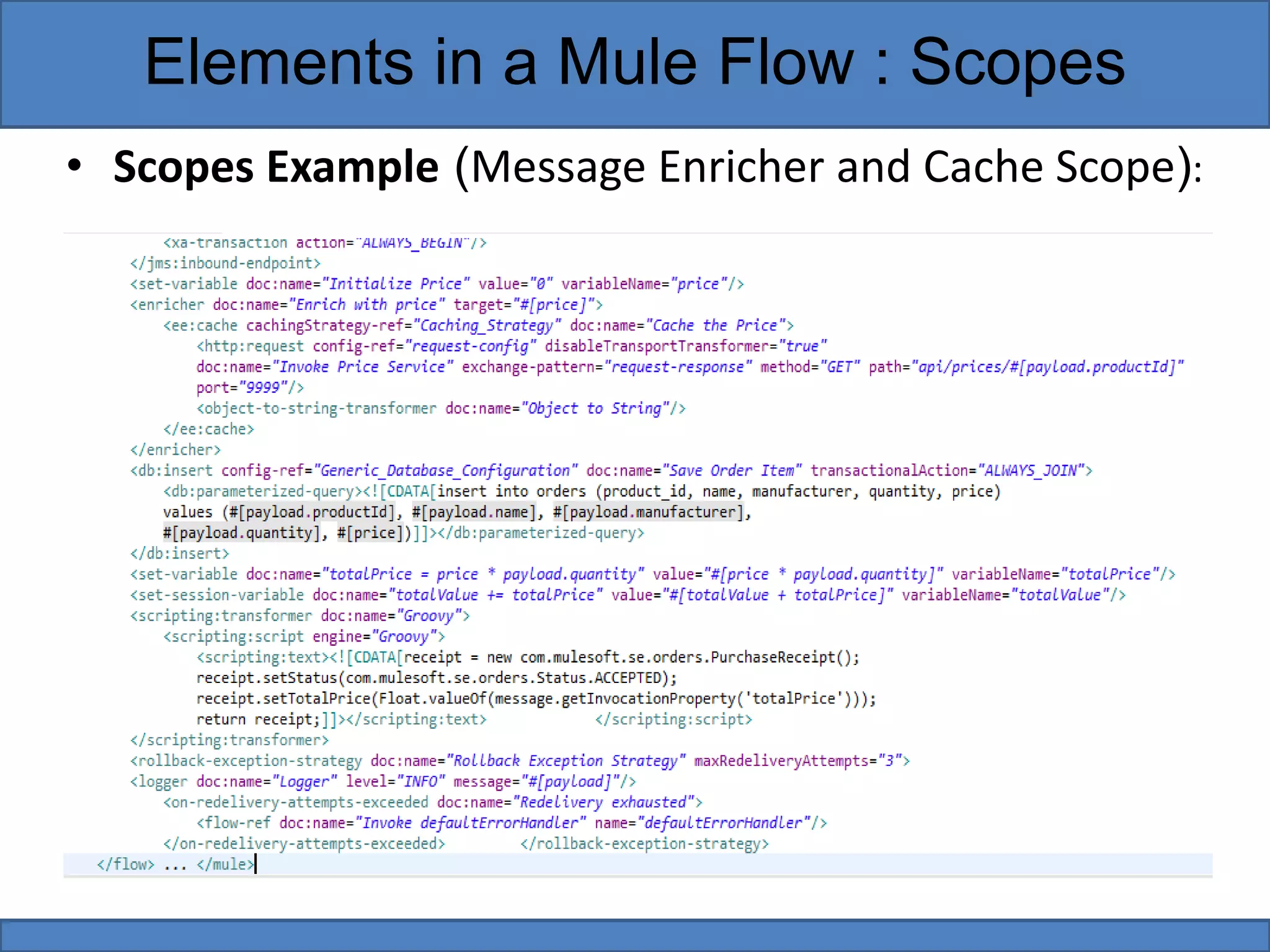 • Scopes Example (Message Enricher and Cache Scope):
Elements in a Mule Flow : Scopes
 