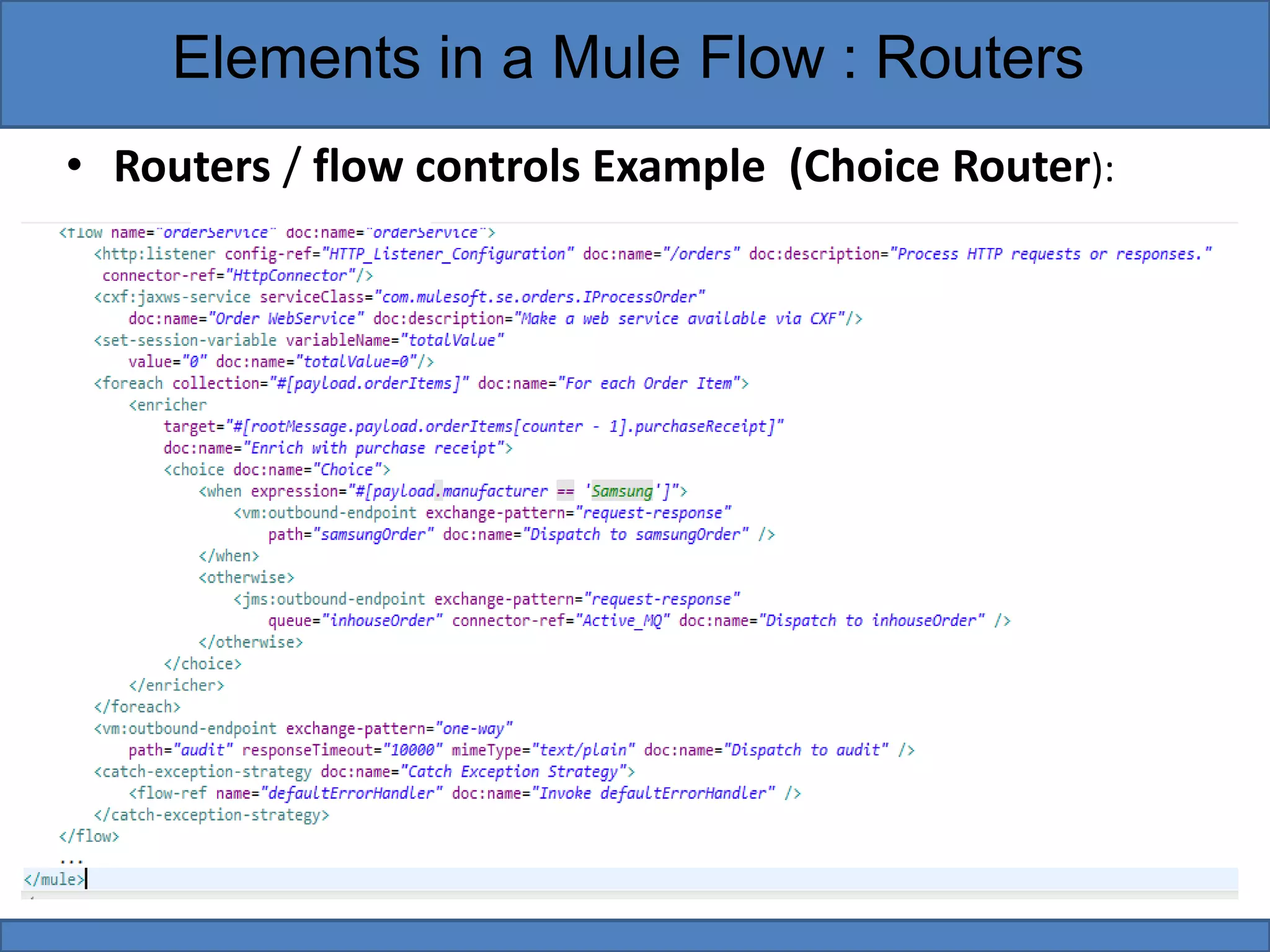 • Routers / flow controls Example (Choice Router):
Elements in a Mule Flow : Routers
 