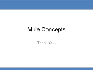 Mule Concepts
Thank You.
 