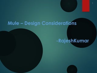 Mule – Design Considerations
-RajeshKumar
1
 
