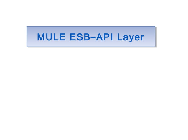 Mule esb api layer | PPT