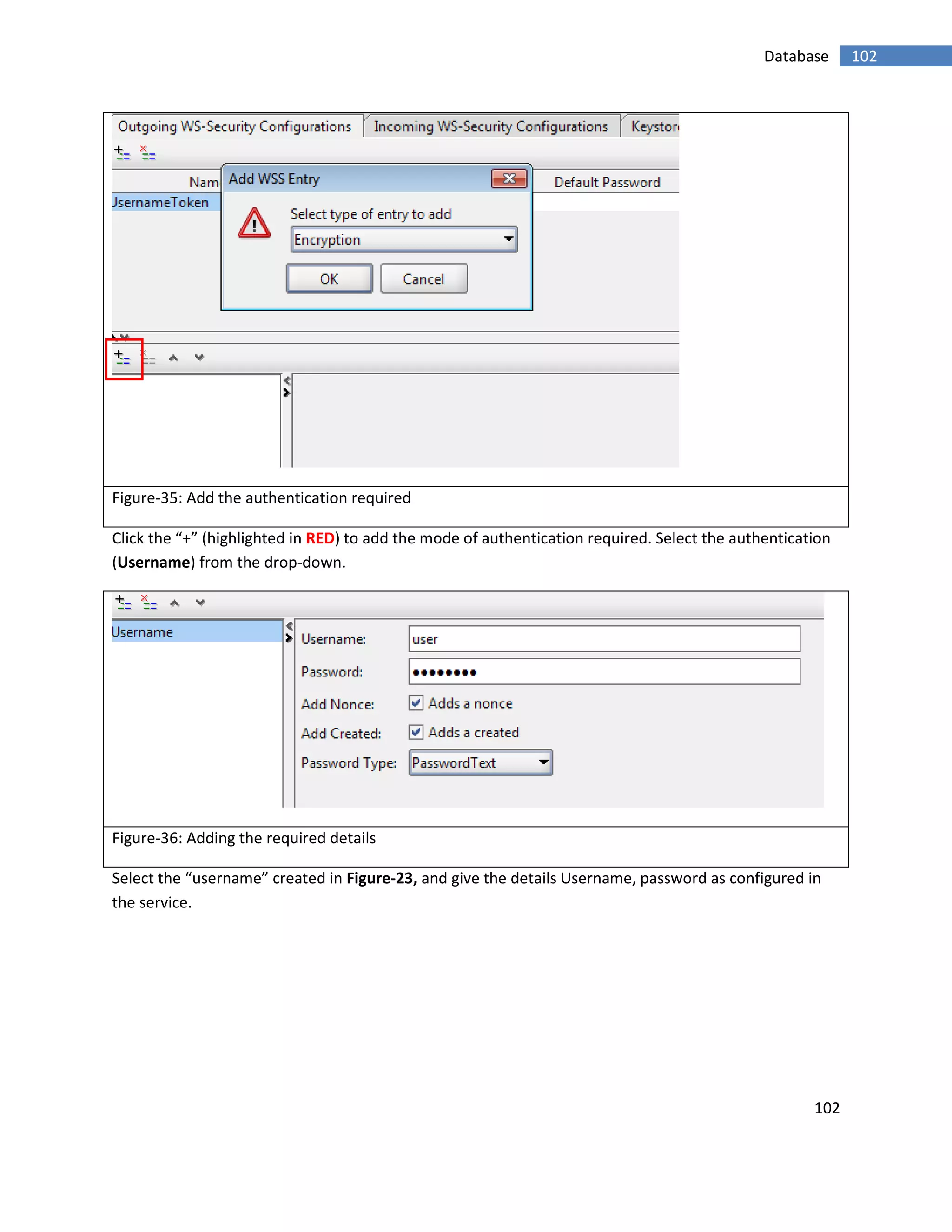 102
102Database
Figure-35: Add the authentication required
Click the “+” (highlighted in RED) to add the mode of authentication required. Select the authentication
(Username) from the drop-down.
Figure-36: Adding the required details
Select the “username” created in Figure-23, and give the details Username, password as configured in
the service.
 
